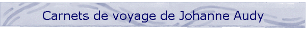 Carnets de voyage de Johanne Audy